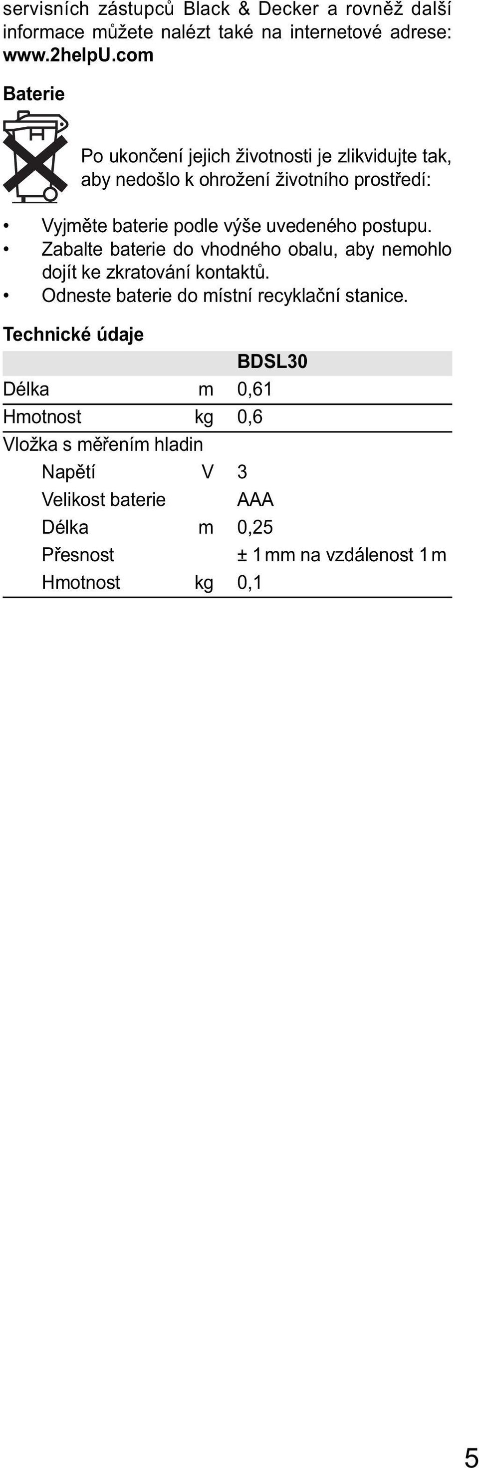 uvedeného postupu. Zabalte baterie do vhodného obalu, aby nemohlo dojít ke zkratování kontaktů.