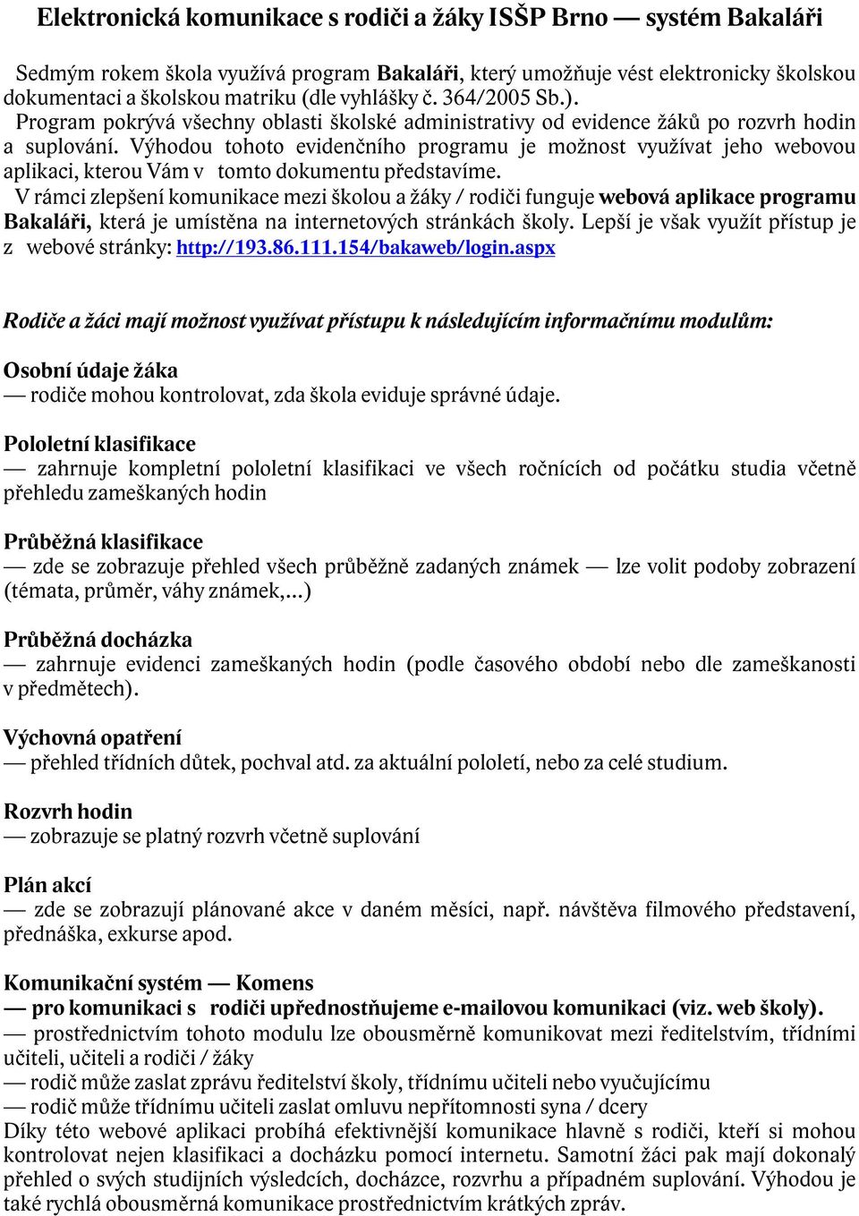 Výhodou tohoto evidenčního programu je možnost využívat jeho webovou aplikaci, kterou Vám v tomto dokumentu představíme.