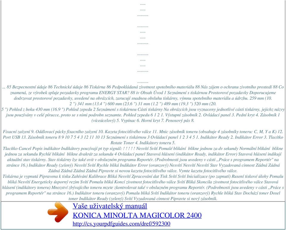 88 iv Obsah Úvod 1 Seznámení s tiskárnou Prostorové pozadavky Doporucujeme dodrzovat prostorové pozadavky, uvedené na obrázcích, zarucují snadnou obsluhu tiskárny, výmnu spotebního materiálu a údrzbu.