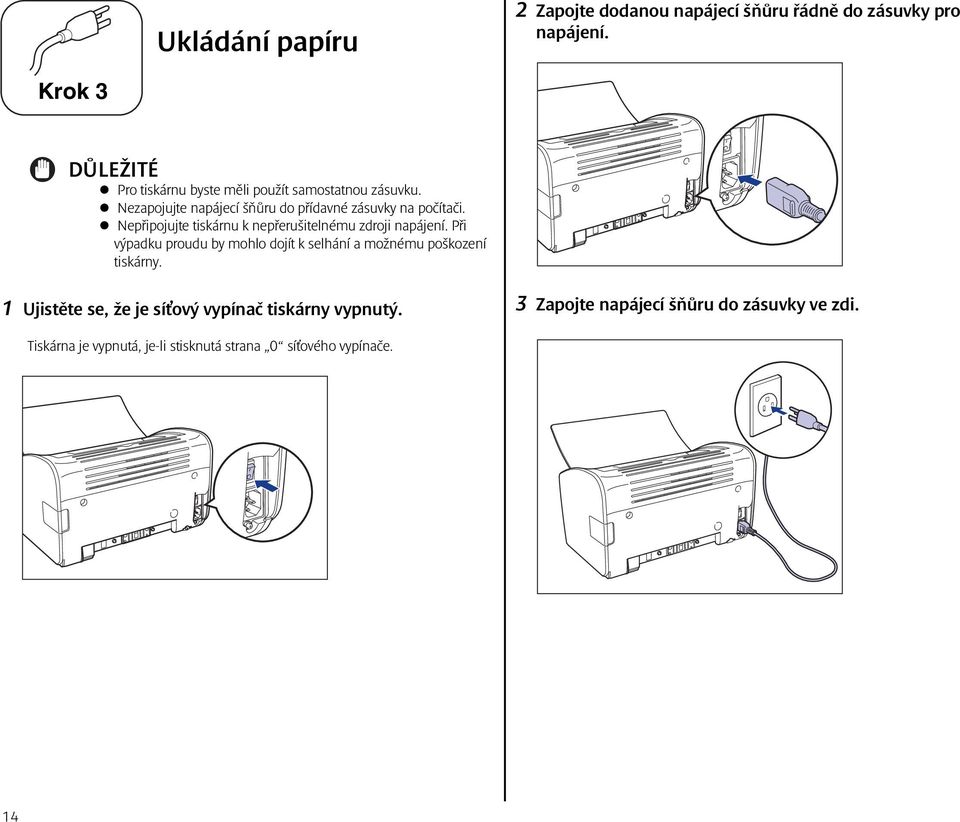 Nepřipojujte tiskárnu k nepřerušitelnému zdroji napájení.