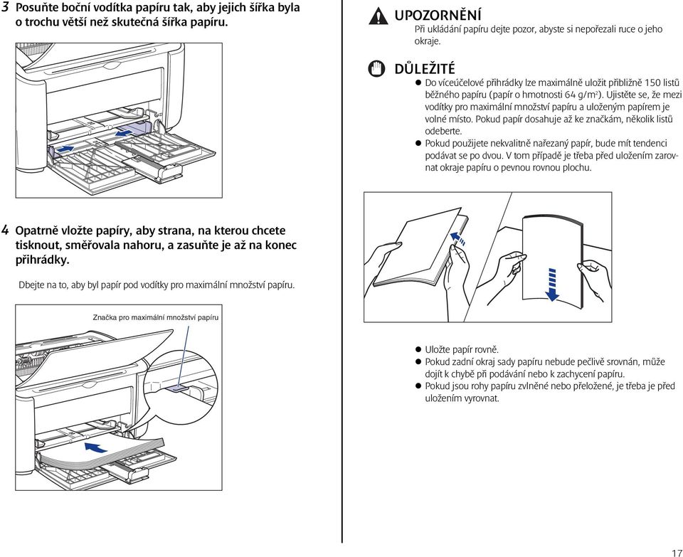 Ujistěte se, že mezi vodítky pro maximální množství papíru a uloženým papírem je volné místo. Pokud papír dosahuje až ke značkám, několik listů odeberte.
