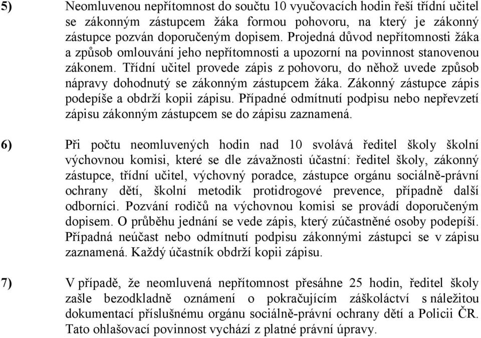 Třídní učitel provede zápis z pohovoru, do něhož uvede způsob nápravy dohodnutý se zákonným zástupcem žáka. Zákonný zástupce zápis podepíše a obdrží kopii zápisu.