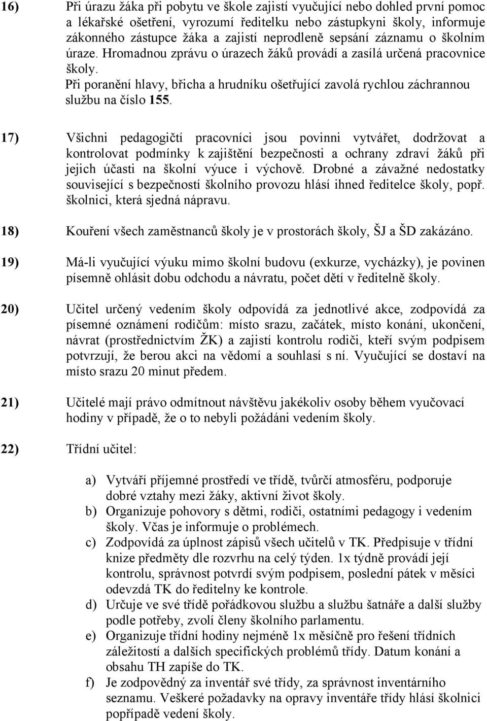 Při poranění hlavy, břicha a hrudníku ošetřující zavolá rychlou záchrannou službu na číslo 155.