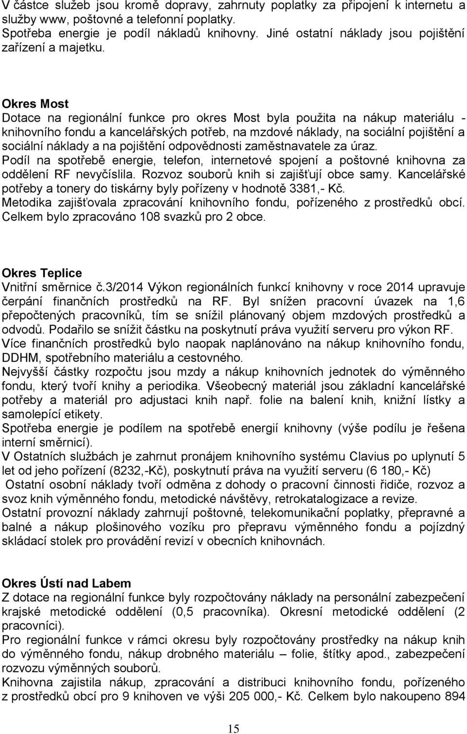 Okres Most Dotace na regionální funkce pro okres Most byla použita na nákup materiálu - knihovního fondu a kancelářských potřeb, na mzdové náklady, na sociální pojištění a sociální náklady a na