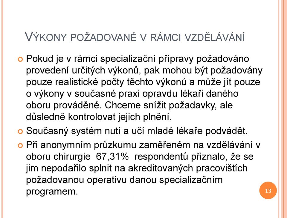 Chceme snížit požadavky, ale důsledně kontrolovat jejich plnění. Současný systém nutí a učí mladé lékaře podvádět.