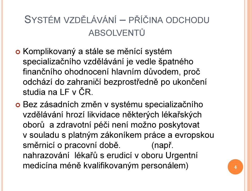 Bez zásadních změn v systému specializačního vzdělávání hrozí likvidace některých lékařských oborů a zdravotní péči není možno