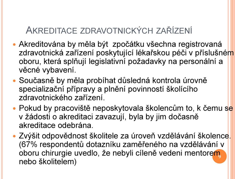 Současně by měla probíhat důsledná kontrola úrovně specializační přípravy a plnění povinností školícího zdravotnického zařízení.