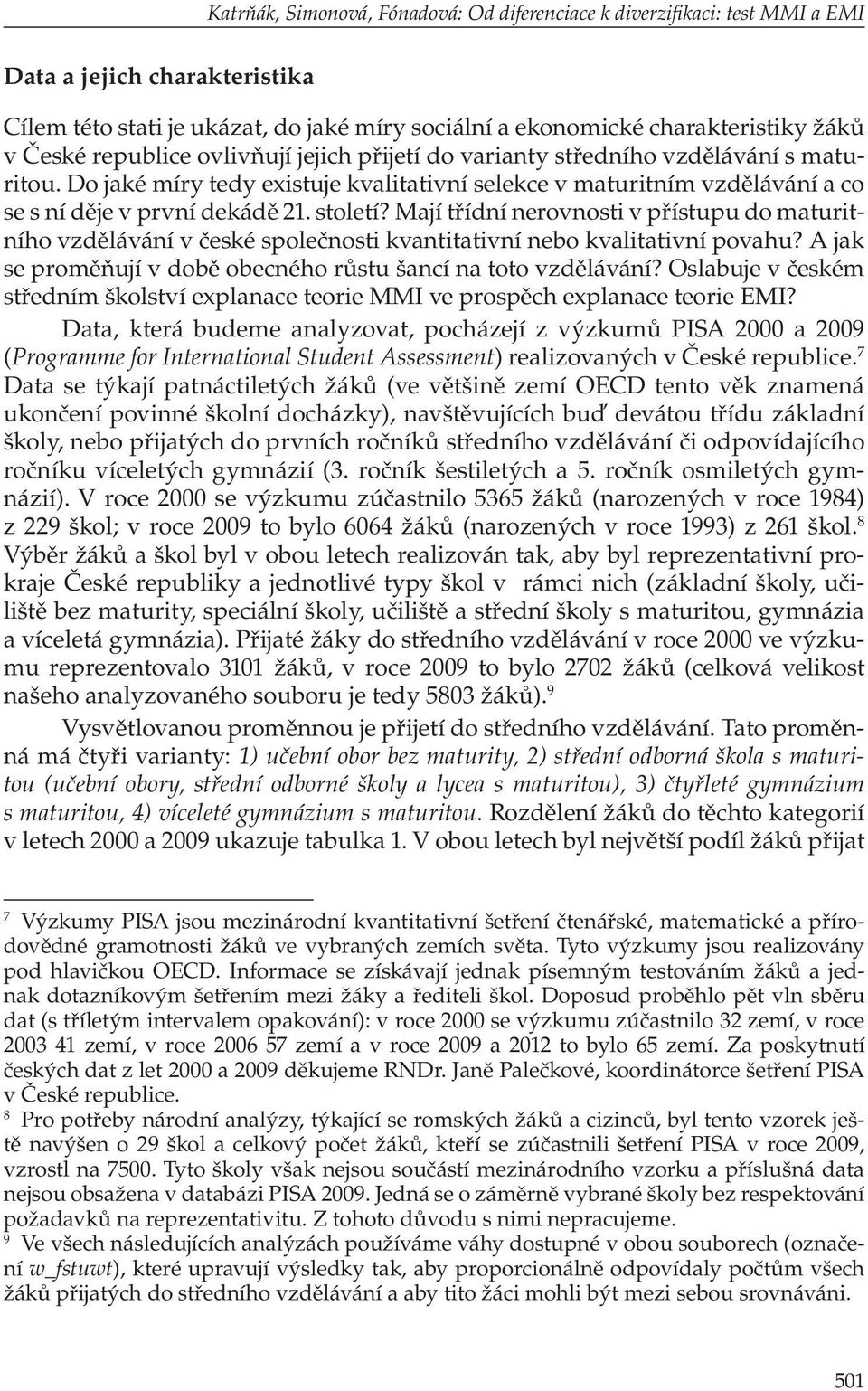 Mají třídní nerovnosti v přístupu do maturitního vzdělávání v české společnosti kvantitativní nebo kvalitativní povahu? A jak se proměňují v době obecného růstu šancí na toto vzdělávání?