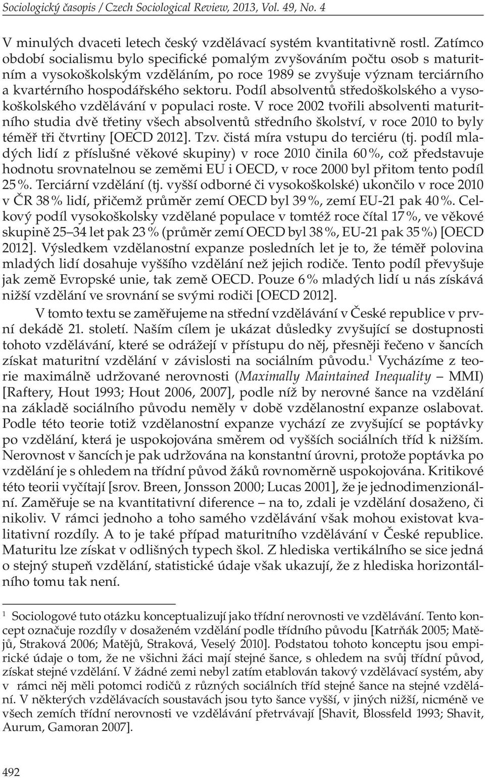 Podíl absolventů středoškolského a vysokoškolského vzdělávání v populaci roste.