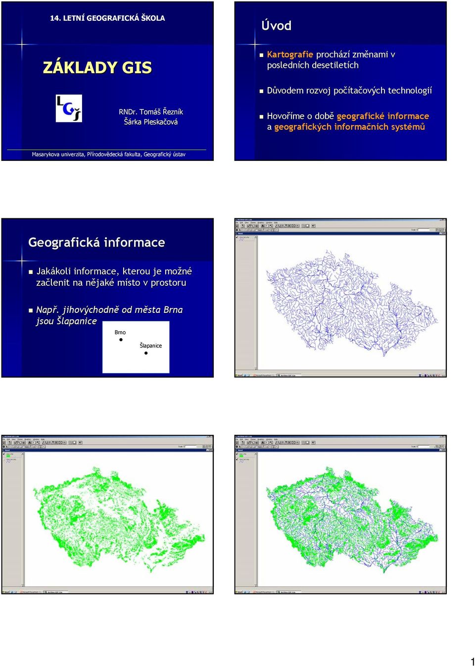 Tomáš Řezník Šárka Pleskačov ová Hovoříme o době geografické informace a geografických informačních systémů Masarykova