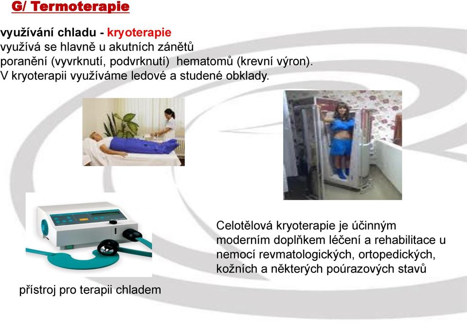 V kryoterapii využíváme ledové a studené obklady.