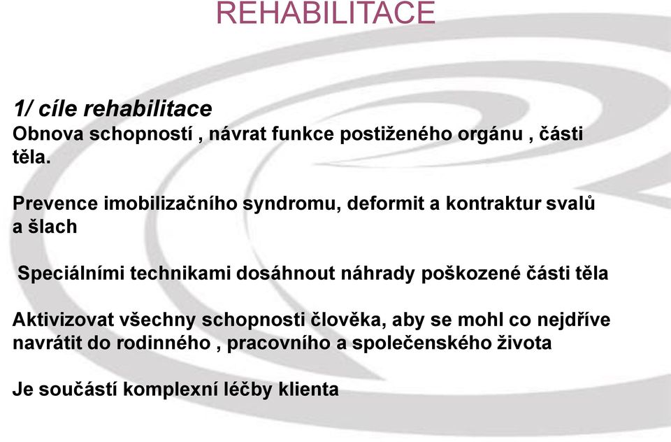 technikami dosáhnout náhrady poškozené části těla Aktivizovat všechny schopnosti člověka, aby se