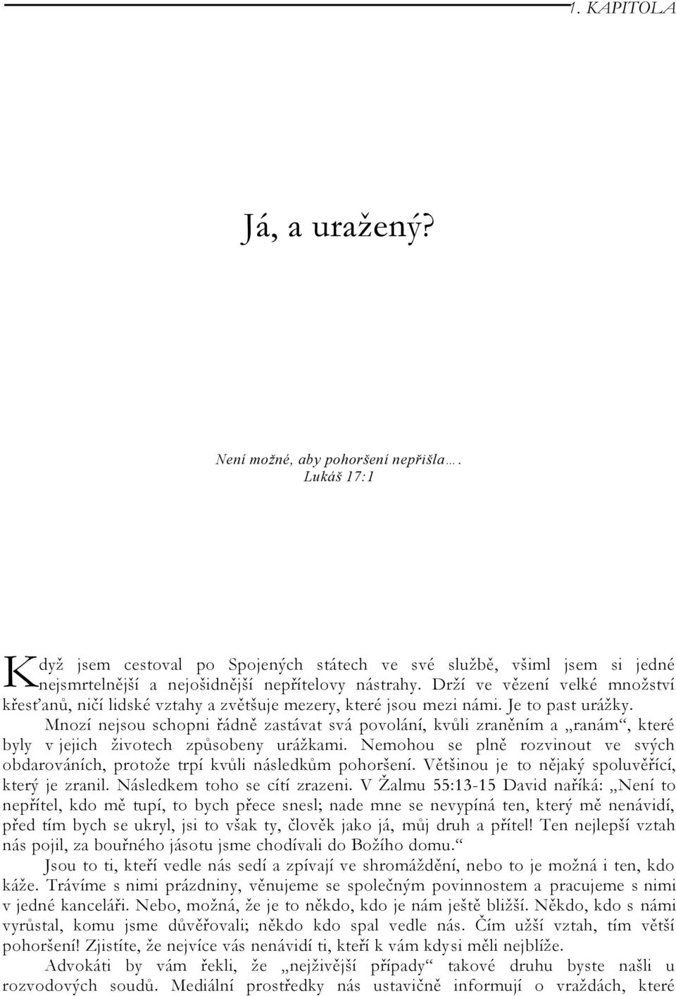 Drţí ve vězení velké mnoţství křesťanů, ničí lidské vztahy a zvětšuje mezery, které jsou mezi námi. Je to past uráţky.