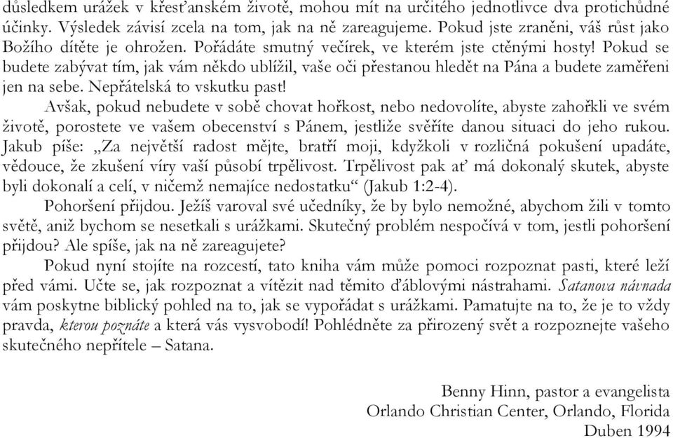 Pokud se budete zabývat tím, jak vám někdo ublíţil, vaše oči přestanou hledět na Pána a budete zaměřeni jen na sebe. Nepřátelská to vskutku past!