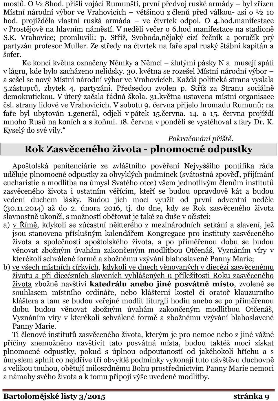 Stříž, Svoboda,nějaký cizí řečník a poručík prý partyzán profesor Muller. Ze středy na čtvrtek na faře spal ruský štábní kapitán a šofer.