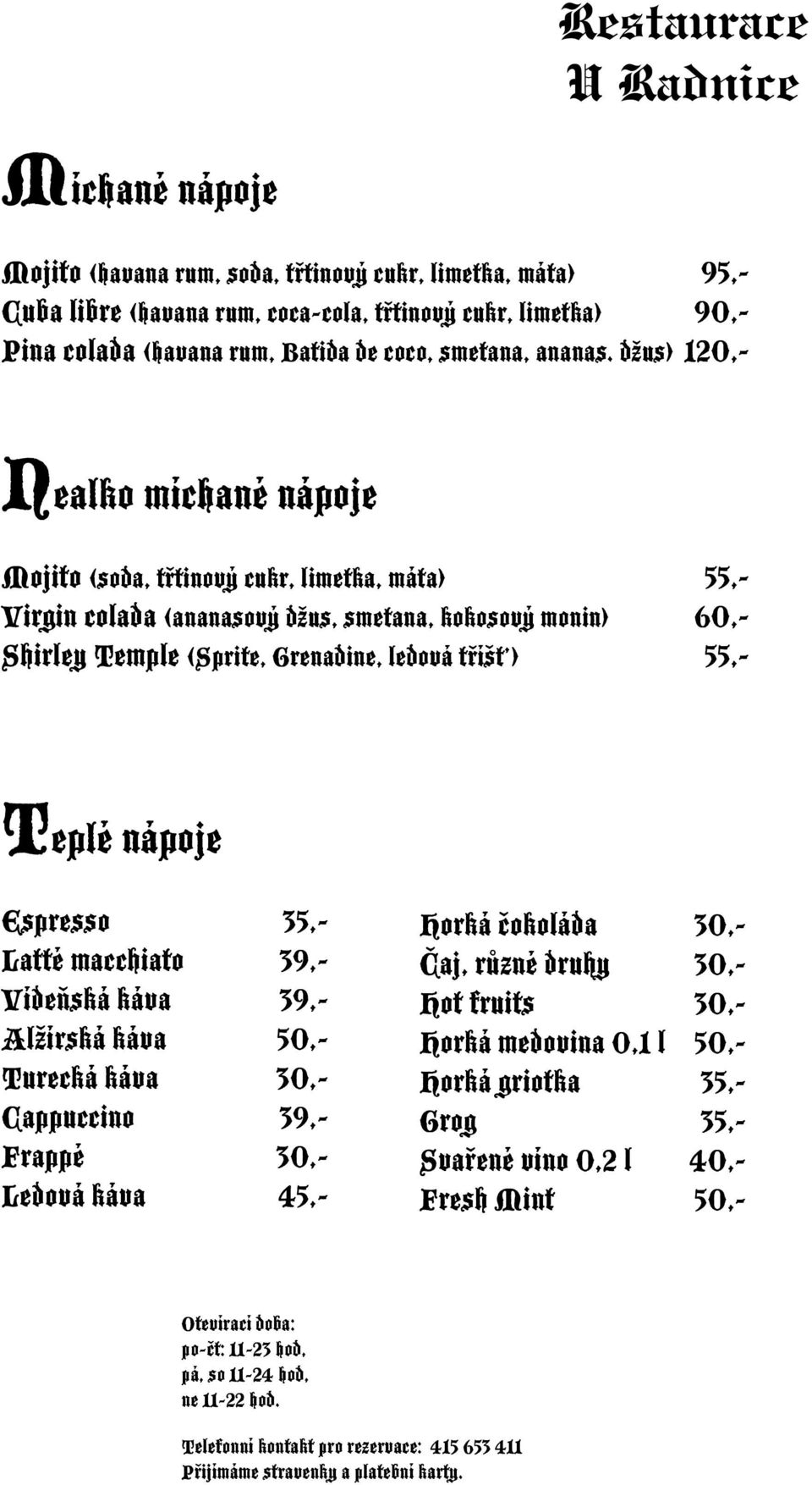 Teplé nápoje Espresso 35,- Latté macchiato 39,- Vídeňská káva 39,- Alžírská káva 50,- Turecká káva 30,- Cappuccino 39,- Frappé 30,- Ledová káva 45,- Horká čokoláda 30,- Čaj, různé druhy 30,- Hot