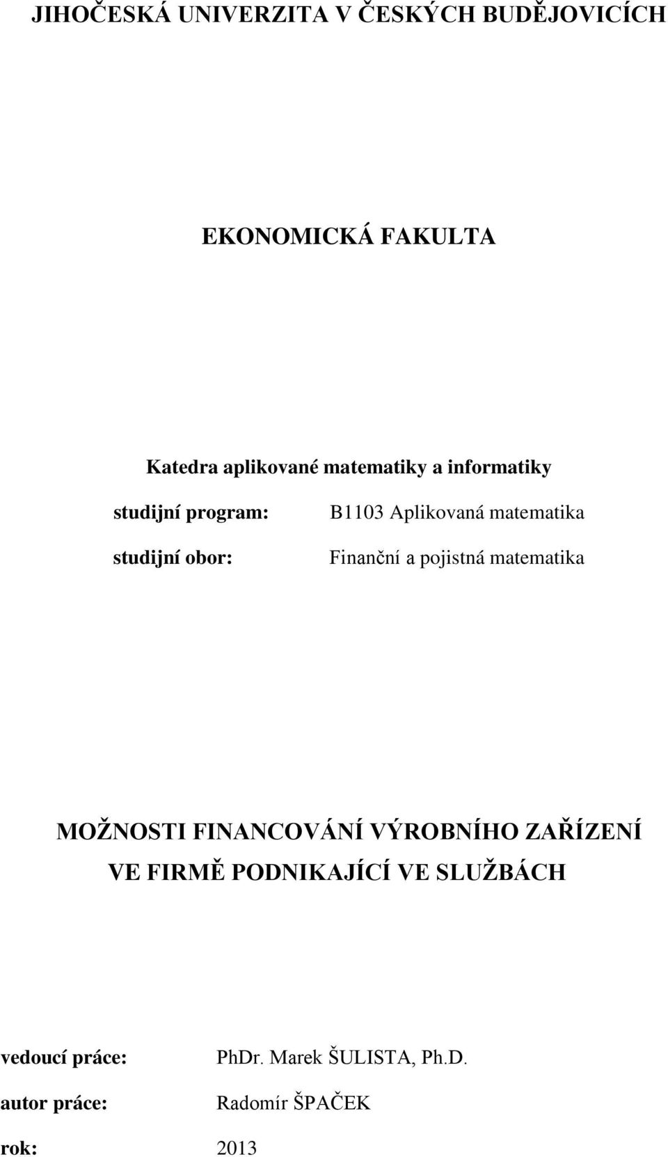 Finanční a pojistná matematika MOŢNOSTI FINANCOVÁNÍ VÝROBNÍHO ZAŘÍZENÍ VE FIRMĚ