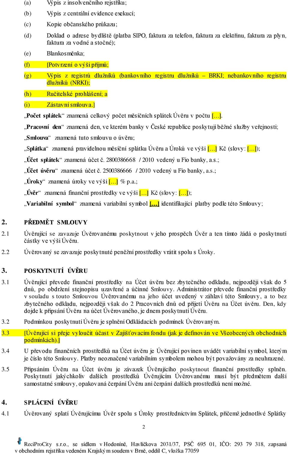 Ručitelské prohlášení; a Zástavní smlouva.] Počet splátek znamená celkový počet měsíčních splátek Úvěru v počtu [ ].