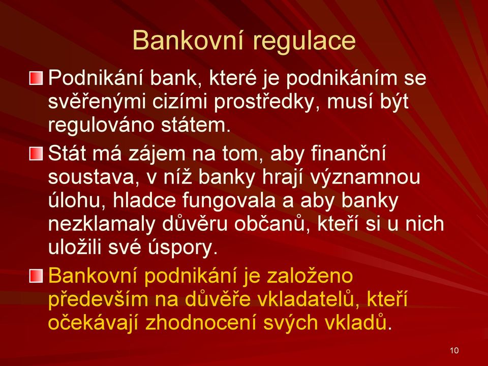 Stát má zájem na tom, aby finanční soustava, v níž banky hrají významnou úlohu, hladce fungovala