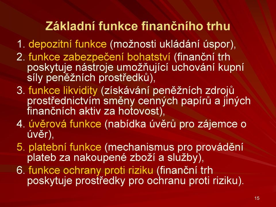 funkce likvidity (získávání peněžních zdrojů prostřednictvím směny cenných papírů a jiných finančních aktiv za hotovost), 4.