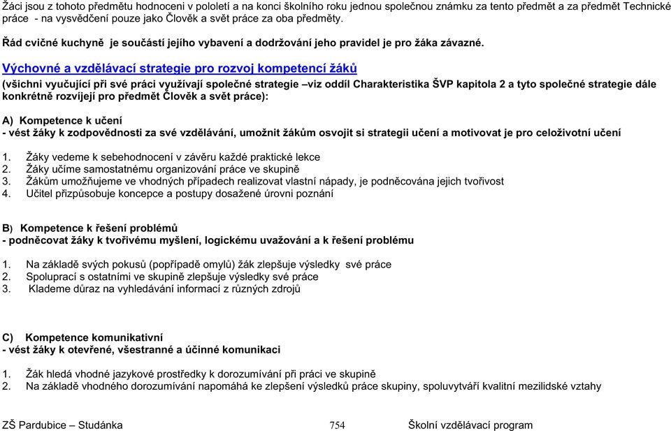 Výchovné a vzd lávací strategie pro rozvoj kompetencí žák (všichni vyu ující p i své práci využívají spole né strategie viz oddíl Charakteristika ŠVP kapitola 2 a tyto spole né strategie dále