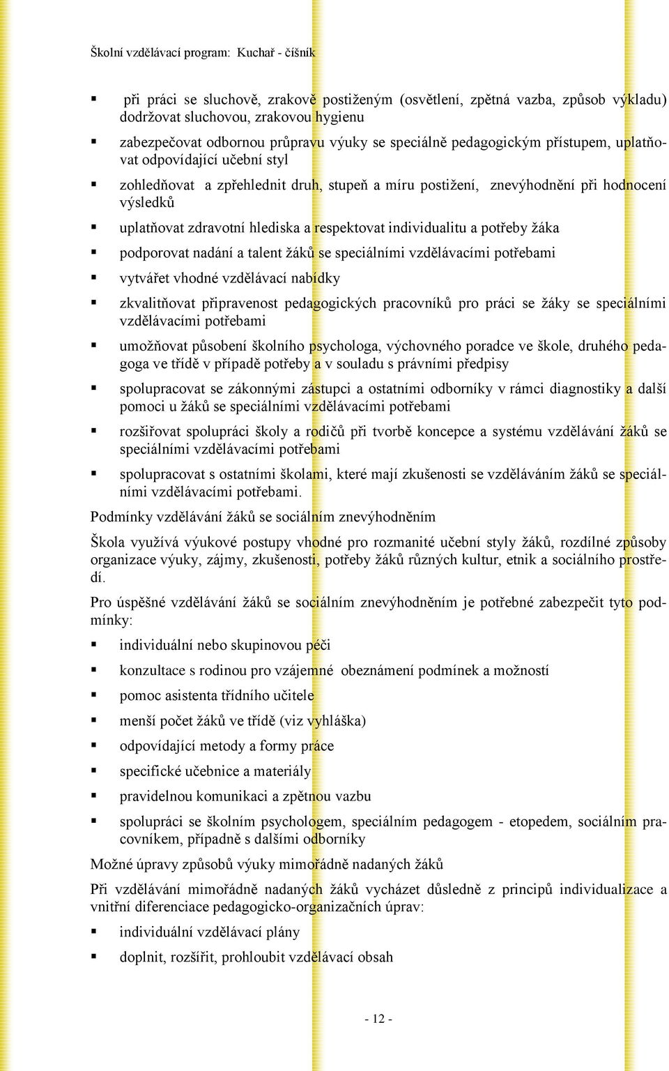 žáka podporovat nadání a talent žáků se speciálními vzdělávacími potřebami vytvářet vhodné vzdělávací nabídky zkvalitňovat připravenost pedagogických pracovníků pro práci se žáky se speciálními