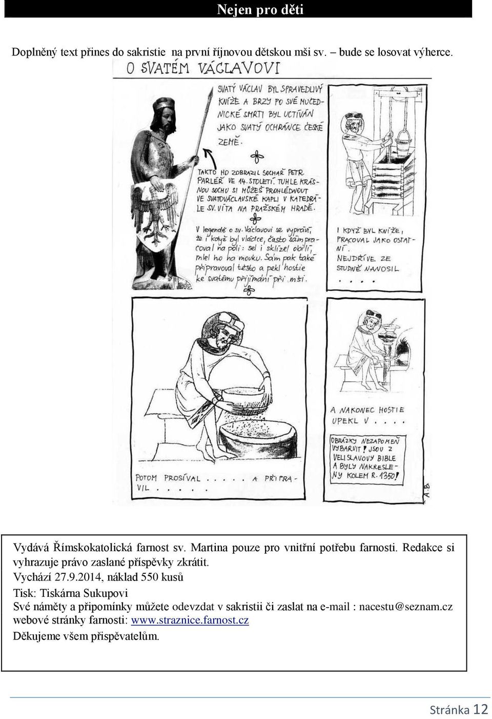 Redakce si vyhrazuje právo zaslané příspěvky zkrátit. Vychází 27.9.