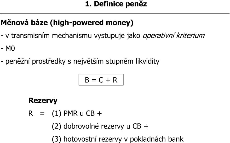 prostředky s největším stupněm likvidity B = C + R Rezervy R = (1)