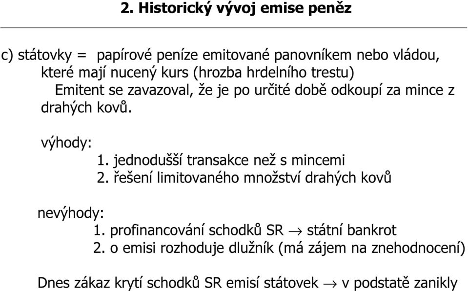 jednodušší transakce než s mincemi 2. řešení limitovaného množství drahých kovů nevýhody: 1.