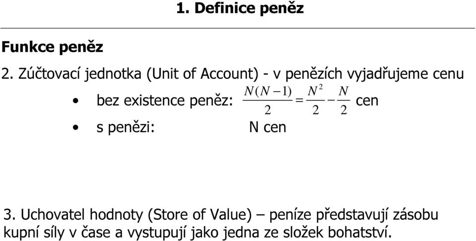 existence peněz: cen s penězi: N cen N 2 ( N 1) N N = 2 2 2 3.