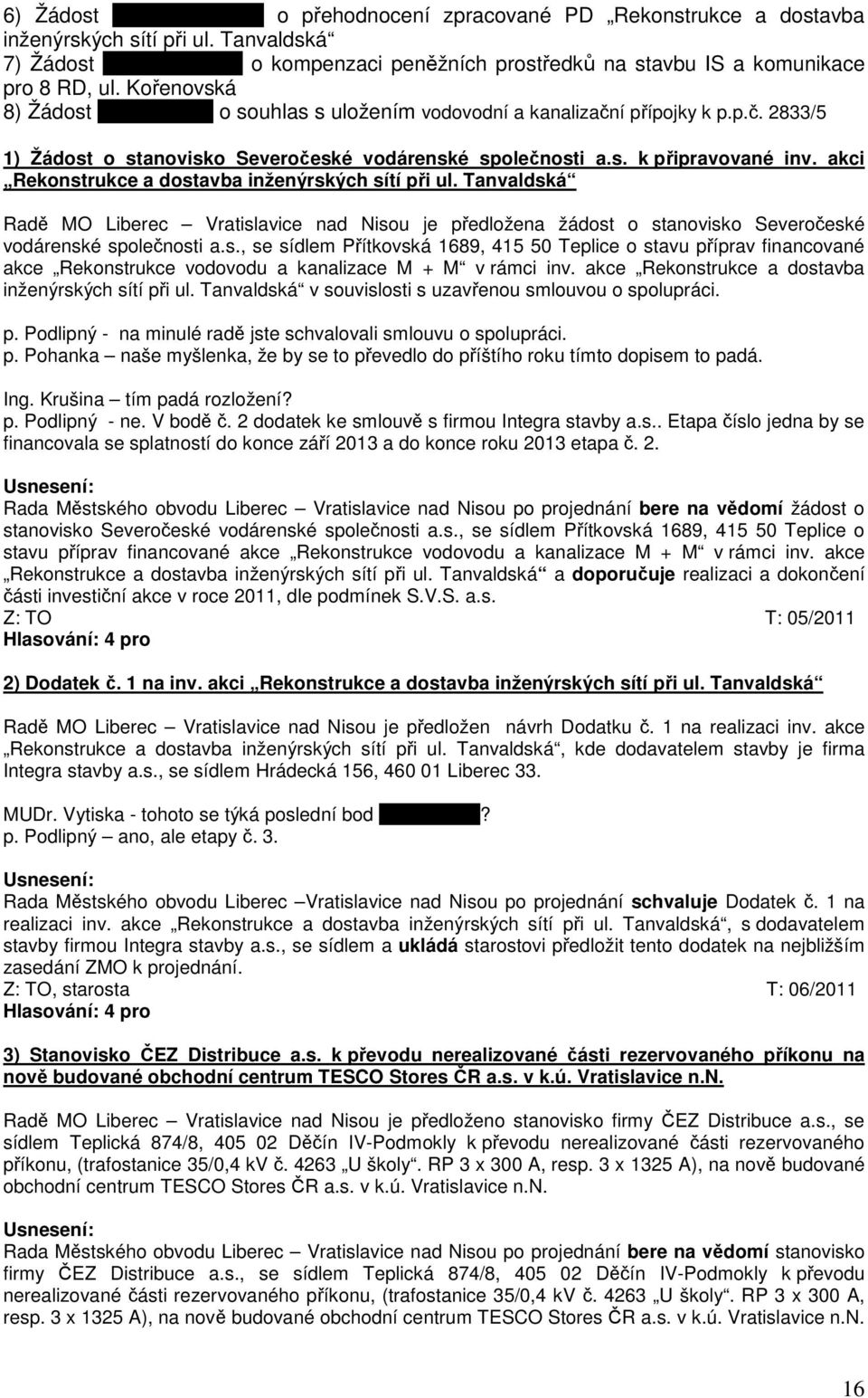 í přípojky k p.p.č. 2833/5 1) Žádost o stanovisko Severočeské vodárenské společnosti a.s. k připravované inv. akci Rekonstrukce a dostavba inženýrských sítí při ul.