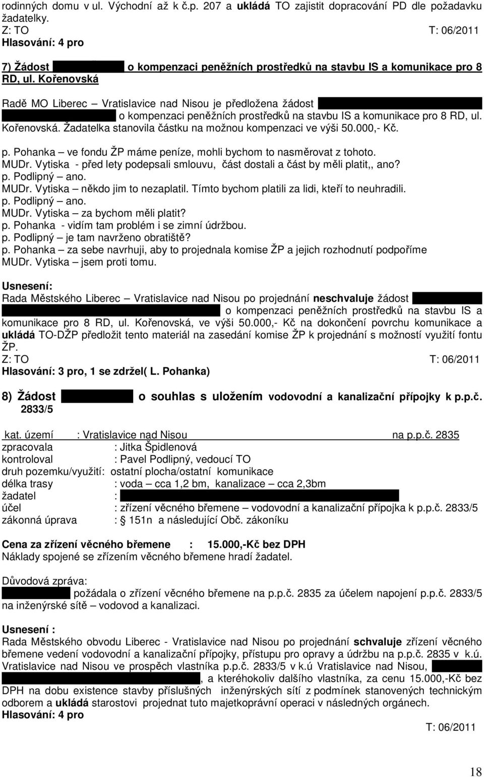 Čížové, bytem Kořenovská 1654, 463 11 Liberec 30 o kompenzaci peněžních prostředků na stavbu IS a komunikace pro 8 RD, ul. Kořenovská. Žadatelka stanovila částku na možnou kompenzaci ve výši 50.