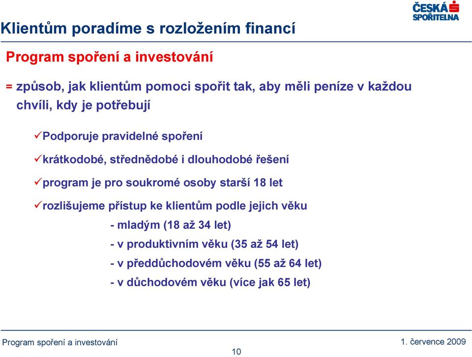 pro soukromé osoby starší 18 let rozlišujeme přístup ke klientům podle jejich věku - mladým (18 až 34 let) -