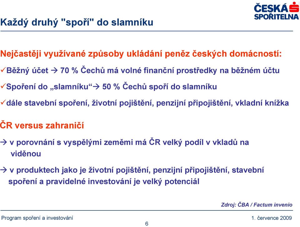 penzijní připojištění, vkladní knížka ČR versus zahraničí v porovnání s vyspělými zeměmi má ČR velký podíl v vkladů na viděnou v