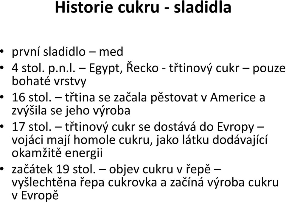 třtinový cukr se dostává do Evropy vojáci mají homole cukru, jako látku dodávající okamžitě