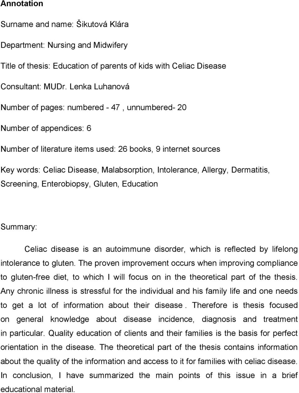 Intolerance, Allergy, Dermatitis, Screening, Enterobiopsy, Gluten, Education Summary: Celiac disease is an autoimmune disorder, which is reflected by lifelong intolerance to gluten.