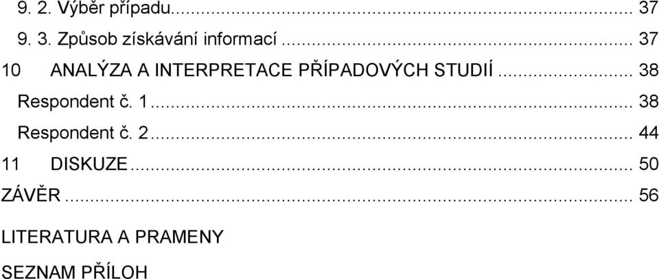 .. 38 Respondent č. 1... 38 Respondent č. 2.