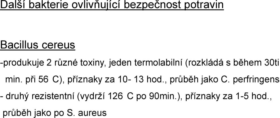 při 56 C), příznaky za 10-13 hod., průběh jako C.