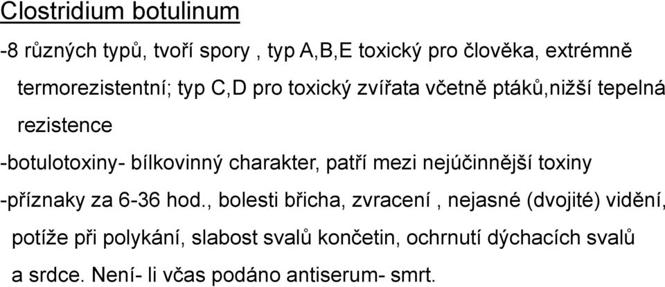 bílkovinný charakter, patří mezi nejúčinnější toxiny -příznaky za 6-36 hod.