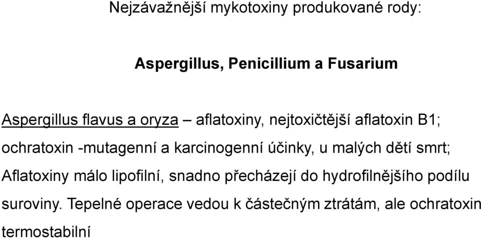 karcinogenní účinky, u malých dětí smrt; Aflatoxiny málo lipofilní, snadno přecházejí do