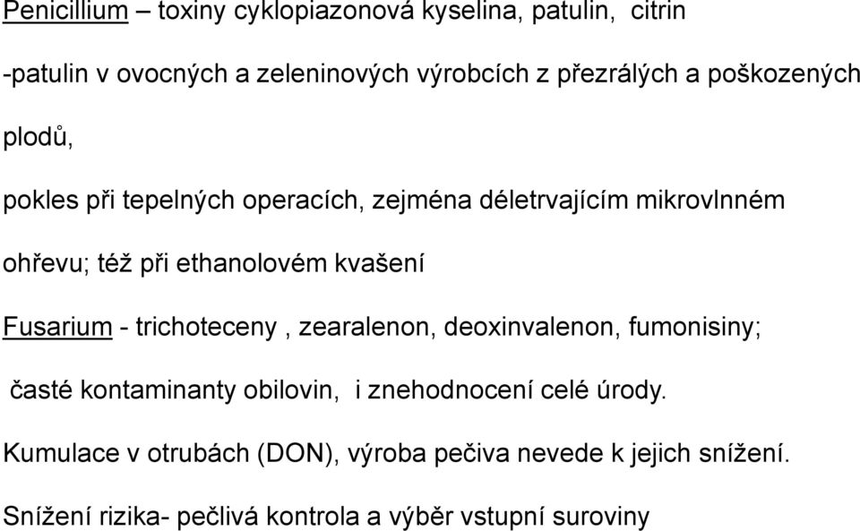 Fusarium - trichoteceny, zearalenon, deoxinvalenon, fumonisiny; časté kontaminanty obilovin, i znehodnocení celé úrody.