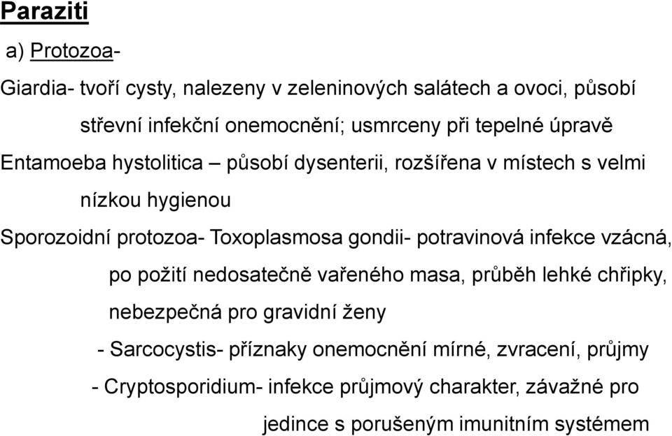 gondii- potravinová infekce vzácná, po požití nedosatečně vařeného masa, průběh lehké chřipky, nebezpečná pro gravidní ženy -