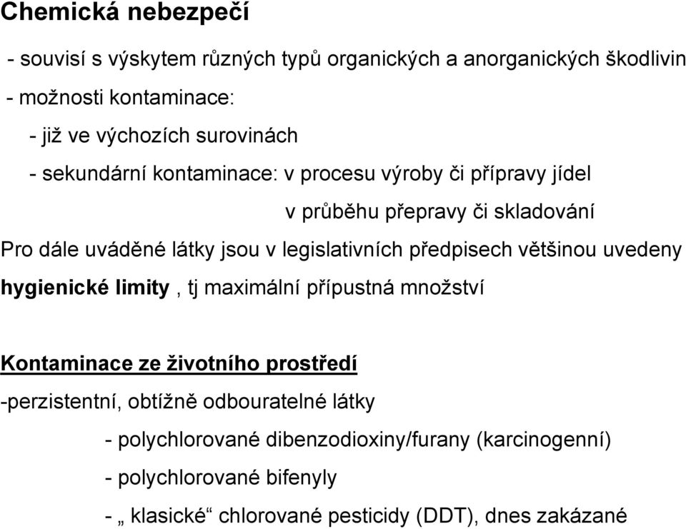 legislativních předpisech většinou uvedeny hygienické limity, tj maximální přípustná množství Kontaminace ze životního prostředí