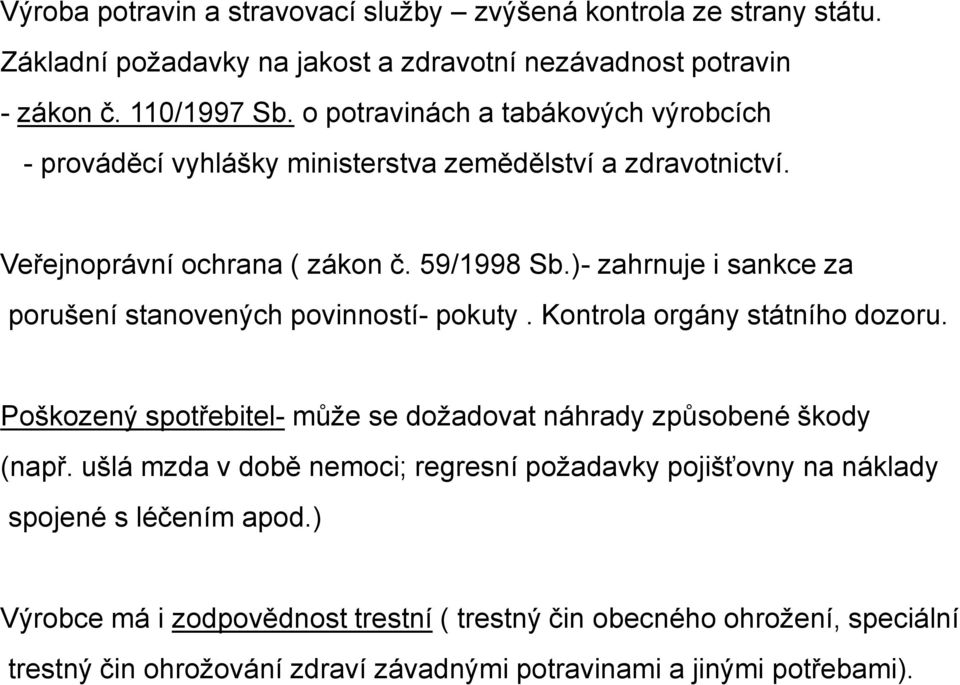 )- zahrnuje i sankce za porušení stanovených povinností- pokuty. Kontrola orgány státního dozoru. Poškozený spotřebitel- může se dožadovat náhrady způsobené škody (např.