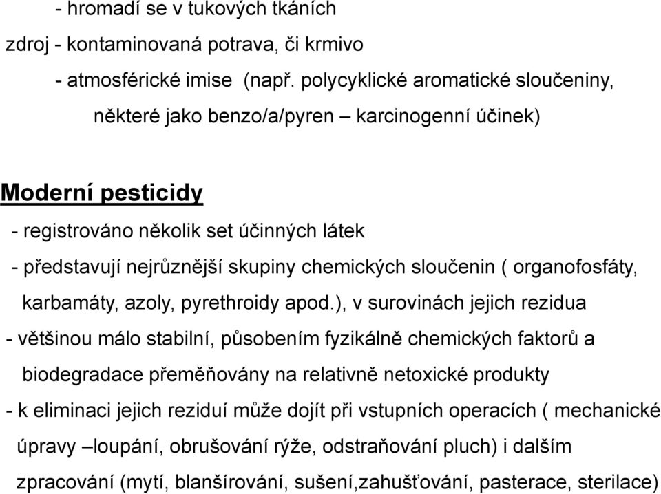 chemických sloučenin ( organofosfáty, karbamáty, azoly, pyrethroidy apod.