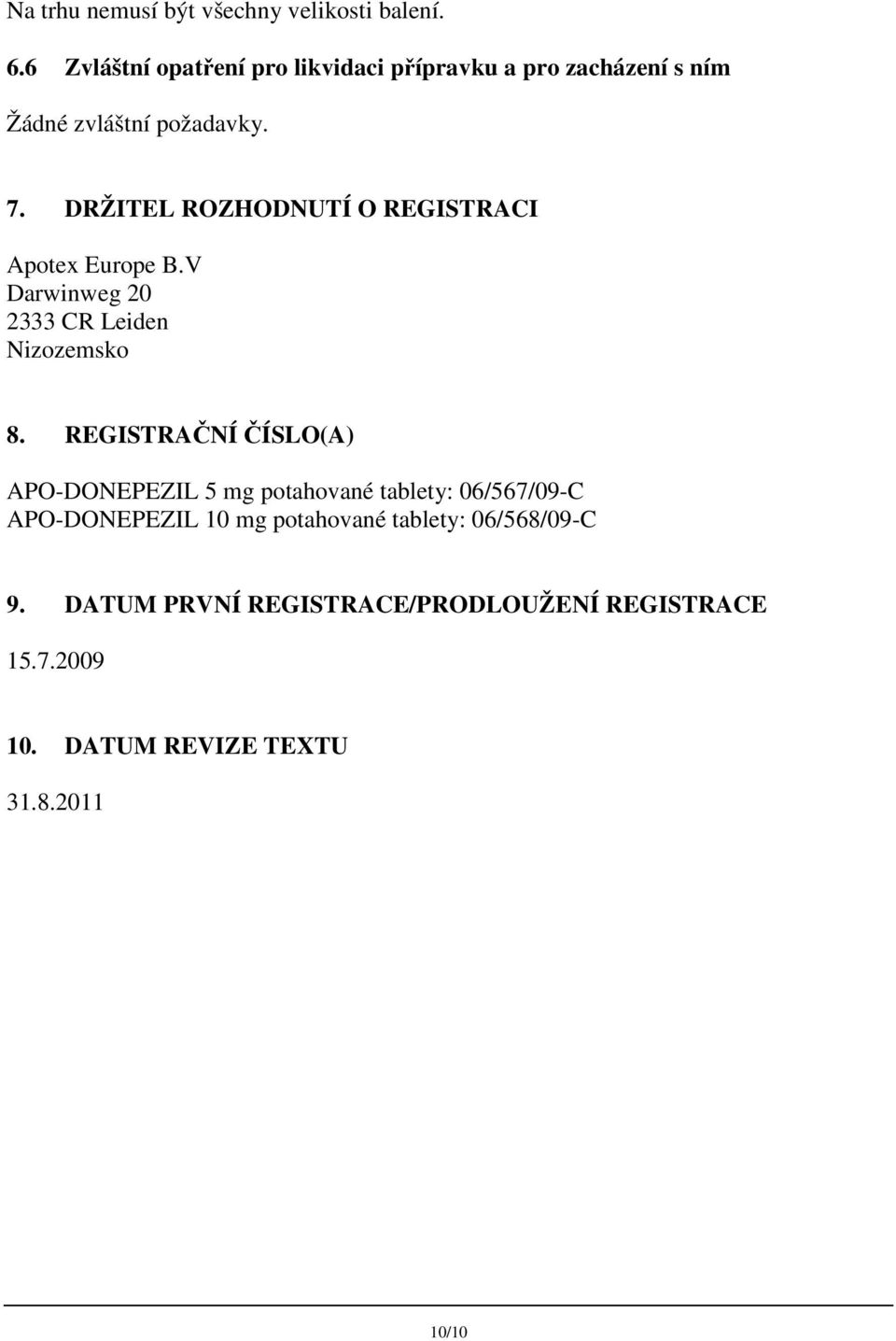 DRŽITEL ROZHODNUTÍ O REGISTRACI Apotex Europe B.V Darwinweg 20 2333 CR Leiden Nizozemsko 8.