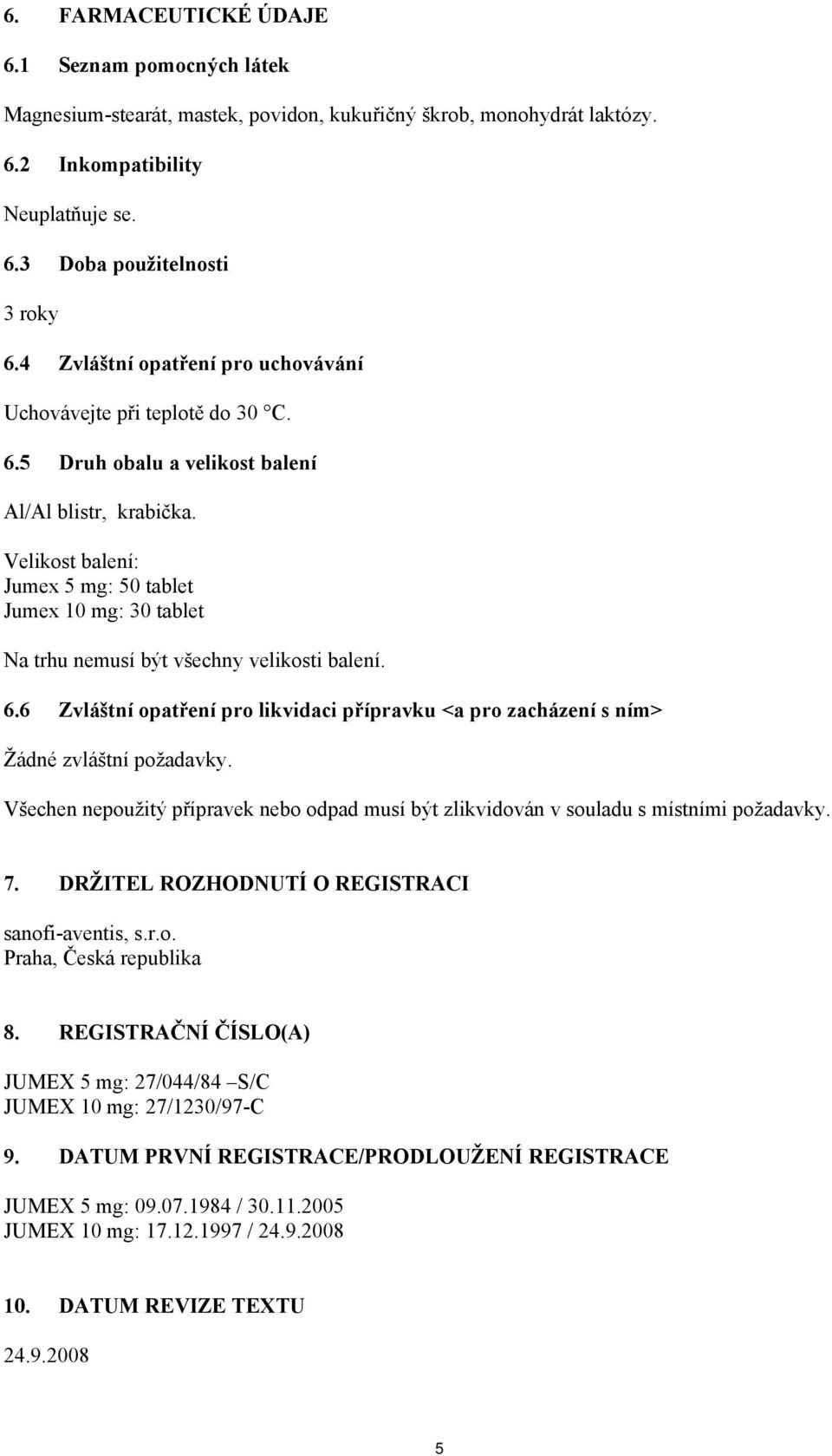 Velikost balení: Jumex 5 mg: 50 tablet Jumex 10 mg: 30 tablet Na trhu nemusí být všechny velikosti balení. 6.