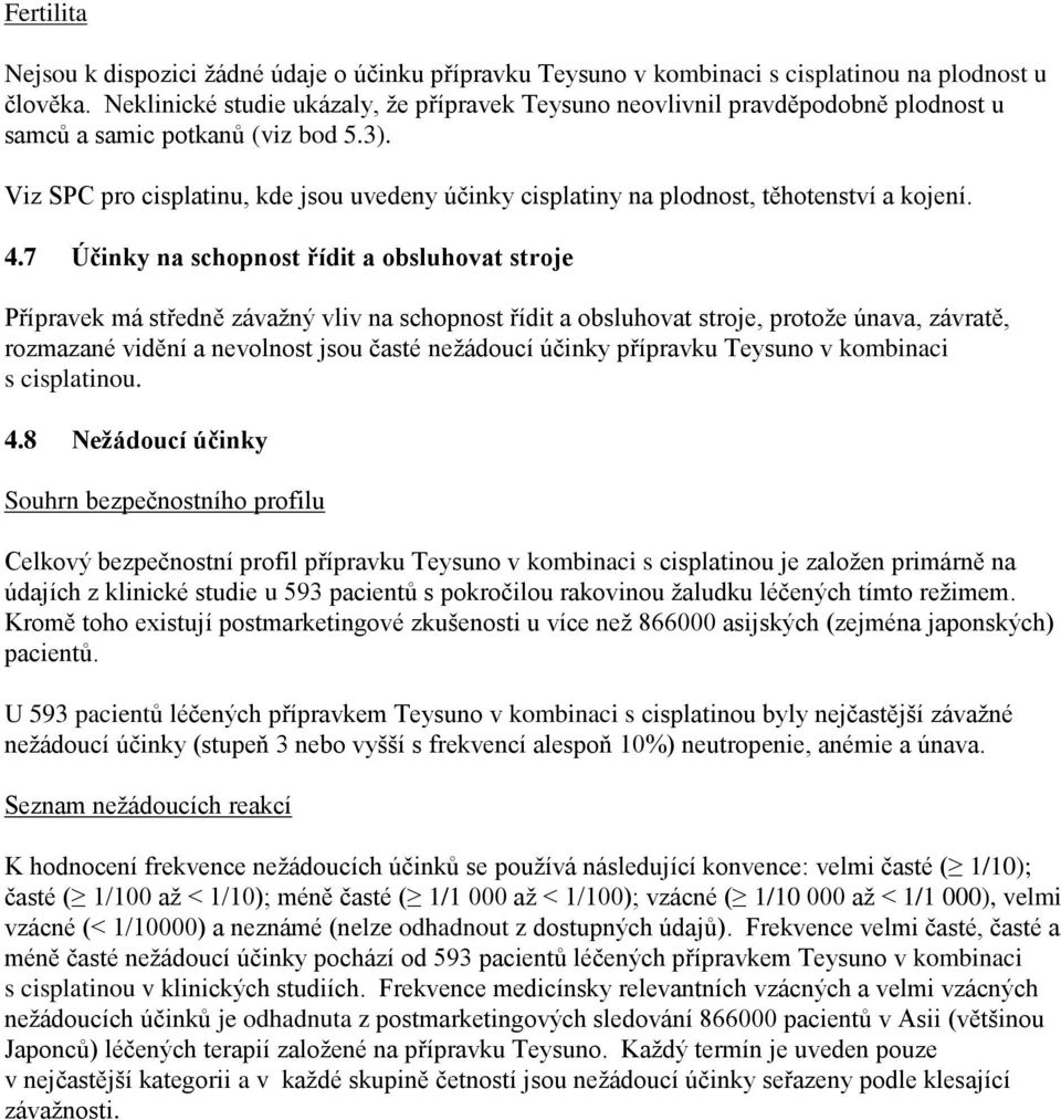 Viz SPC pro cisplatinu, kde jsou uvedeny účinky cisplatiny na plodnost, těhotenství a kojení. 4.