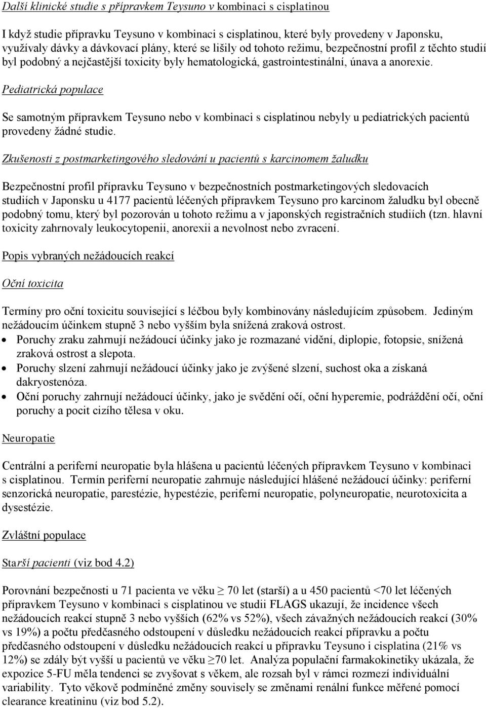 Pediatrická populace Se samotným přípravkem Teysuno nebo v kombinaci s cisplatinou nebyly u pediatrických pacientů provedeny žádné studie.