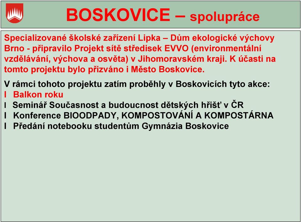 K účasti na tomto projektu bylo přizváno i Město Boskovice.